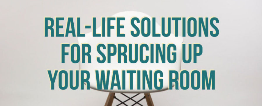 Real Life Solutions for Sprucing up your Waiting Room